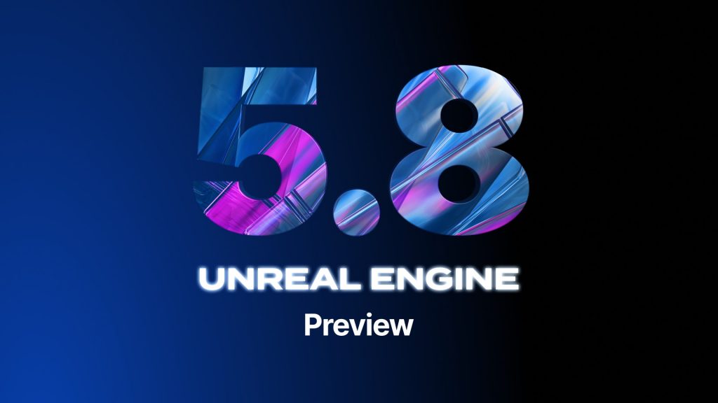 Epic Games chính thức phát hành bản cập nhật Unreal Engine 5.8-gamelade
